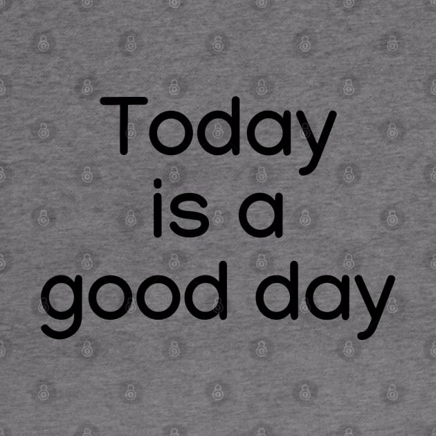 Today is a good day Black by sapphire seaside studio